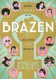 Brazen - Rebel Ladies Who Rocked the World