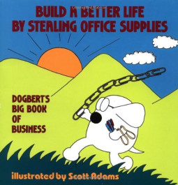 Build a Better Life by Stealing Office Supplies - A Dilbert Collection (K)