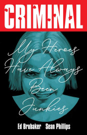 Criminal 8 - My Heroes Have Always Been Junkies