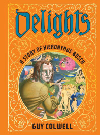 Delights - A Story of Hieronymus Bosch