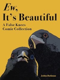 Ew, It's Beautiful - A False Knees Comic Collection