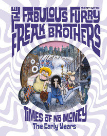 The Fabulous Furry Freak Brothers - Times of No Money: The Early Ears