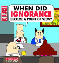 When Did Ignorance Become a Point of View? - A Dilbert Book (K)