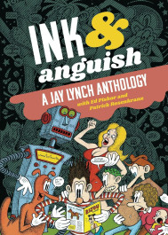 Ink & Anguish - A Jay Lynch Anthology