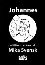 Johannes - Poliittisesti epäkorrekti Mika Svensk