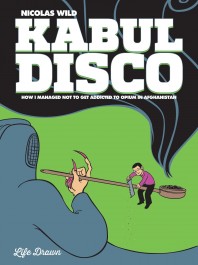 Kabul Disco 2 - How I Managed Not to Get Addicted to Opium in Afghanistan