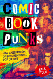 Comic Book Punks - How a Generation of Brits Reinvented Pop Culture