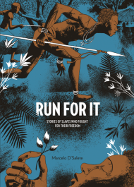 Run For It - Stories of Slaves Who Fought for Their Freedom