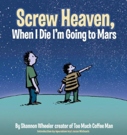 Screw Heaven, When I Die I'm Going to Mars (K)