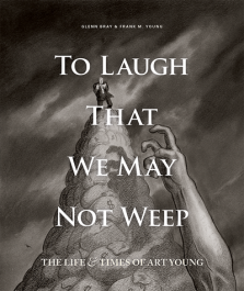 To Laugh That We May Not Weep - The Life & Times of Art Young