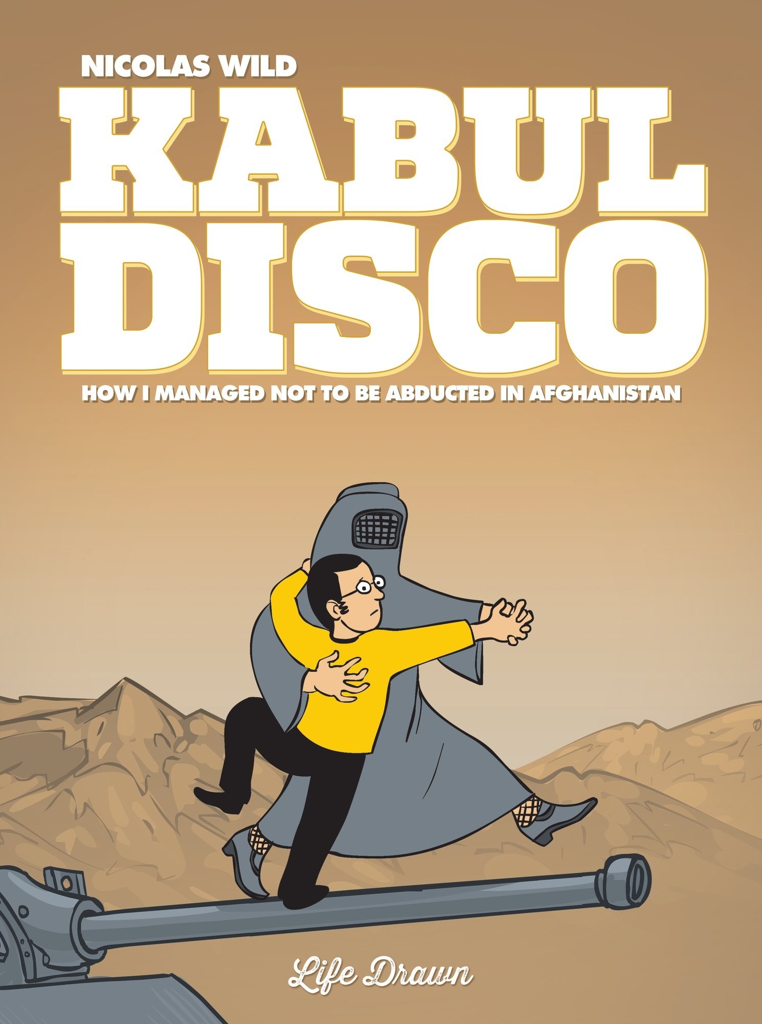 Kabul Disco 1 - How I Managed Not to Be Abducted in Afghanistan