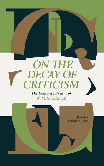 On the Decay of Criticism - the Complete Essays of W. M. Spackman