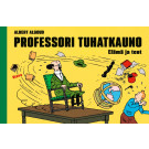 Professori Tuhatkauno - Elämä ja teot