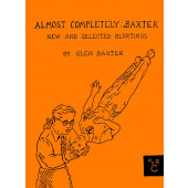 Almost Completely Baxter - New and Selected Blurtings