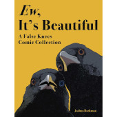 Ew, It's Beautiful - A False Knees Comic Collection