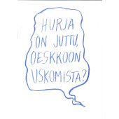 Hurja on juttu, oeskkoon uskomista?