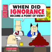 When Did Ignorance Become a Point of View? - A Dilbert Book (K)