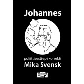 Johannes - Poliittisesti epäkorrekti Mika Svensk