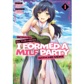 Betrayed by the Hero, I Formed a Milf Party with His Mom! 1