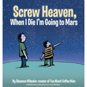 Screw Heaven, When I Die I'm Going to Mars (K)