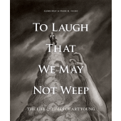 To Laugh That We May Not Weep - The Life & Times of Art Young